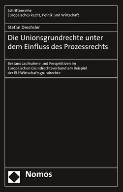 Die Unionsgrundrechte unter dem Einfluss des Prozessrechts von Drechsler,  Stefan