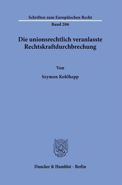 Die unionsrechtlich veranlasste Rechtskraftdurchbrechung. von Kohlhepp,  Szymon