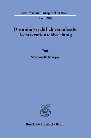 Die unionsrechtlich veranlasste Rechtskraftdurchbrechung. von Kohlhepp,  Szymon