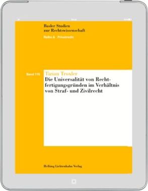 Die Universalität von Rechtfertigungsgründen im Verhältnis von Straf- und Zivilrecht von Troxler,  Tizian