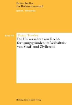 Die Universalität von Rechtfertigungsgründen im Verhältnis von Straf- und Zivilrecht von Troxler,  Tizian