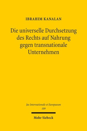 Die universelle Durchsetzung des Rechts auf Nahrung gegen transnationale Unternehmen von Kanalan,  Ibrahim