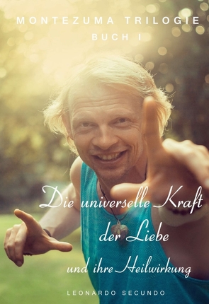 Die universelle Kraft der Liebe und ihre Heilwirkung von Secundo,  Leonardo