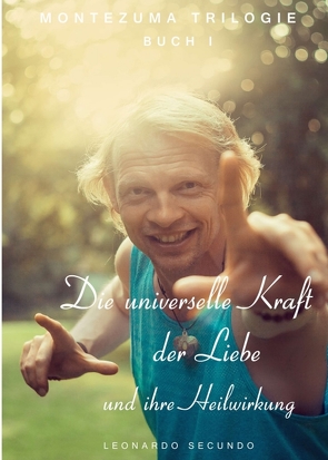 Die universelle Kraft der Liebe und ihre Heilwirkung von Secundo,  Leonardo