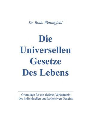 Die Universellen Gesetze des Lebens von Wettingfeld,  Bodo
