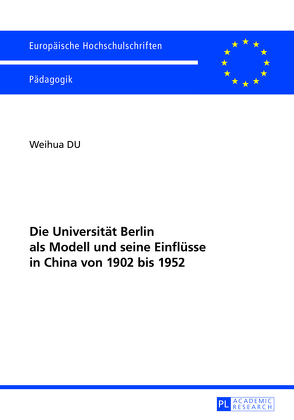 Die Universität Berlin als Modell und seine Einflüsse in China von 1902 bis 1952 von Du,  Weihua