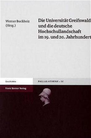 Die Universität Greifswald und die deutsche Hochschullandschaft im 19. und 20. Jahrhundert von Buchholz,  Werner, Olschewski,  Jana