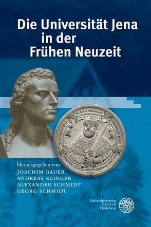 Die Universität Jena in der Frühen Neuzeit (1558-1858) von Bauer,  Joachim, Dicke,  Klaus, Klinger,  Andreas, Schmidt,  Alexander, Schmidt,  Georg