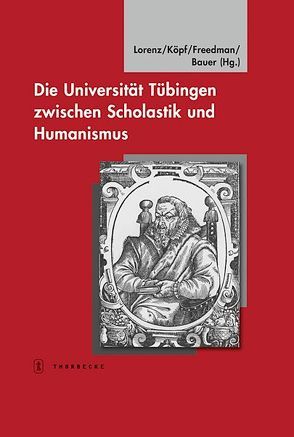 Die Universität Tübingen zwischen Scholastik und Humanismus von Bauer,  Dieter R., Freedman,  Joseph S, Köpf,  Ulrich, Lorenz,  Sönke