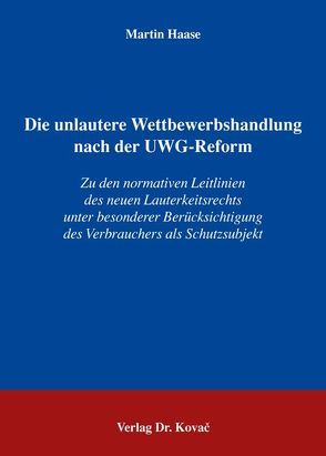 Die unlautere Wettbewerbshandlung nach der UWG-Reform von Haase,  Martin