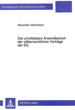 Die unmittelbare Anwendbarkeit der völkerrechtlichen Verträge der EG von Oehmichen,  Alexander