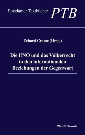 Die UNO und das Völkerrecht in den internationalen Beziehungen der Gegenwart von Becker,  Johannes M., Crome,  Erhard, Dias,  Joelson, Fathollah-Nejad,  Ali, Hankel,  Gerd, Nau,  Alexander S., Paech,  Norman, Schirmer,  Georg, Stuby,  Gerhard, Wahl,  Susen