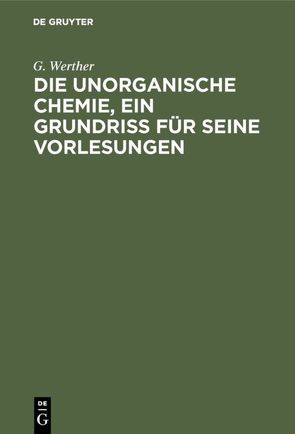 Die unorganische Chemie, ein Grundriss für seine Vorlesungen von Werther,  G.