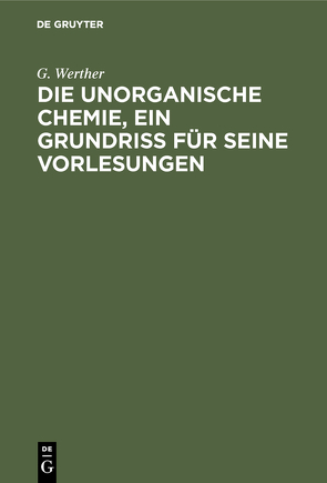 Die unorganische Chemie, ein Grundriss für seine Vorlesungen von Werther,  G.