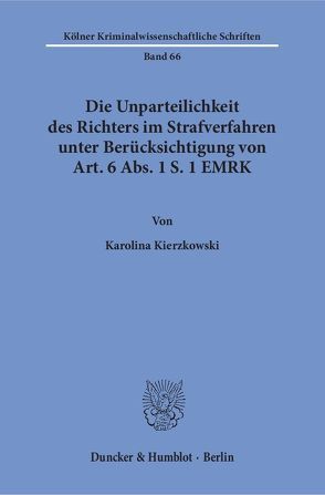 Die Unparteilichkeit des Richters im Strafverfahren unter Berücksichtigung von Art. 6 Abs. 1 S. 1 EMRK. von Kierzkowski,  Karolina