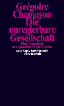 Die unregierbare Gesellschaft von Chamayou,  Grégoire, Halfbrodt,  Michael
