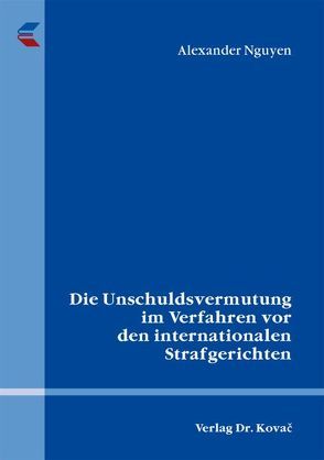 Die Unschuldsvermutung im Verfahren vor den internationalen Strafgerichten von Nguyen,  Alexander