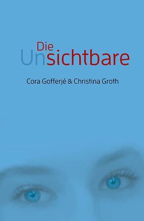 Die Unsichtbare von Gofferjé,  Cora, Groth,  Christina