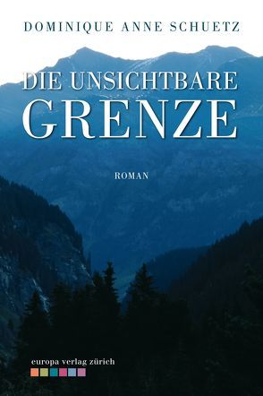 Die unsichtbare Grenze von Schuetz,  Dominique Anne