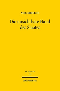 Die unsichtbare Hand des Staates von Grosche,  Nils