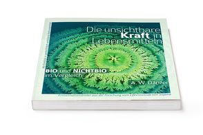 Die unsichtbare Kraft in Lebensmitteln, BIO und NICHTBIO im Vergleich von Dahlke,  Dr. Ruediger, Dänzer,  A W