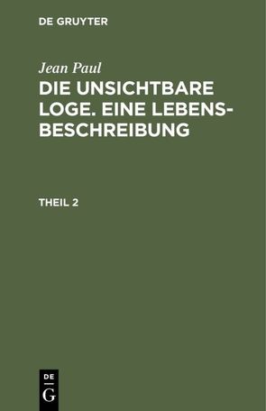 Die unsichtbare Loge. Eine Lebensbeschreibung von Paul,  Jean