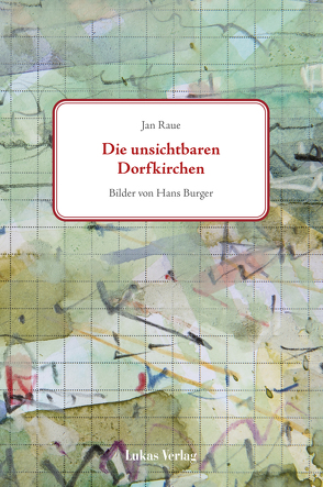 Die unsichtbaren Dorfkirchen von Bürger,  Hans, Raue,  Jan