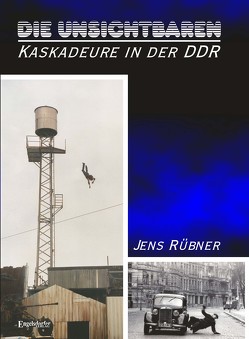 Die Unsichtbaren – Kaskadeure in der DDR von Rübner,  Jens