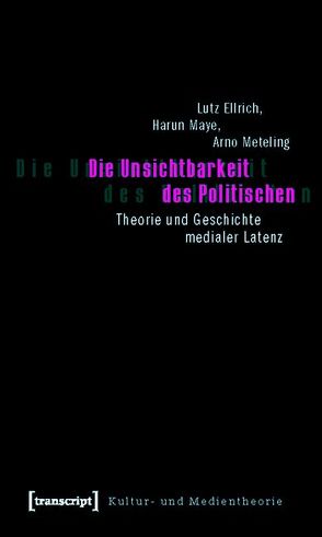 Die Unsichtbarkeit des Politischen von Ellrich,  Lutz, Maye,  Harun, Meteling,  Arno, Zorn,  Carsten