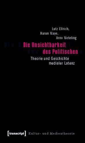 Die Unsichtbarkeit des Politischen von Ellrich,  Lutz, Maye,  Harun, Meteling,  Arno, Zorn,  Carsten