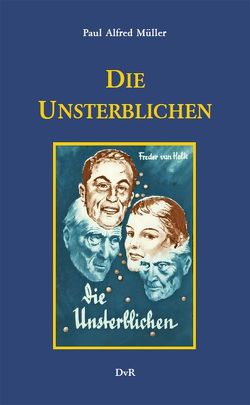 Die Unsterblichen von Galle,  Heinz J, Holk,  Freder van, Müller,  Paul Alfred, Reeken,  Dieter von