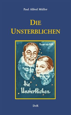 Die Unsterblichen von Galle,  Heinz J, Holk,  Freder van, Müller,  Paul Alfred, Reeken,  Dieter von