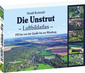 Die Unstrut – Luftbildatlas von Rockstuhl,  Harald