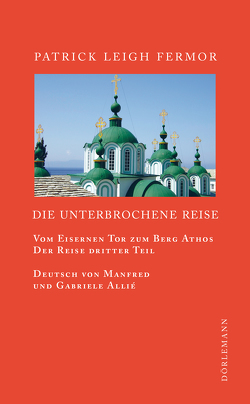 Die unterbrochene Reise von Allie,  Manfred, Cooper,  Artemis, Fermor,  Patrick Leigh, Kempf-Allié,  Gabriele, Thubron,  Colin