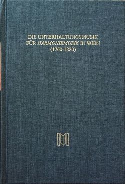 Die Unterhaltungsmusik für Harmoniemusik in Wien (1760-1820) von Gasche,  David, Habla,  Bernhard