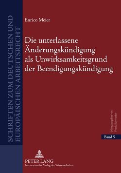 Die unterlassene Änderungskündigung als Unwirksamkeitsgrund der Beendigungskündigung von Meier,  Enrico