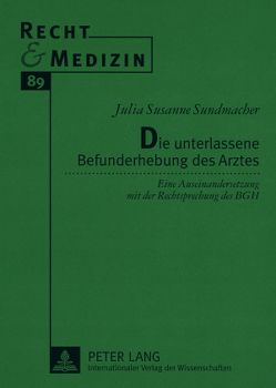 Die unterlassene Befunderhebung des Arztes von Sundmacher,  Julia