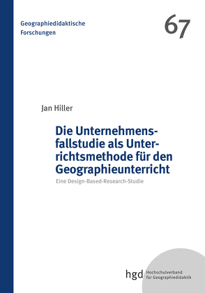 Die Unternehmensfallstudie als Unterrichtsmethode für den Wirtschaftsgeographieunterricht von Hiller,  Jan