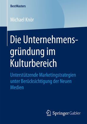 Die Unternehmensgründung im Kulturbereich von Knör,  Michael