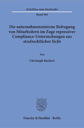 Die unternehmensinterne Befragung von Mitarbeitern im Zuge repressiver Compliance-Untersuchungen aus strafrechtlicher Sicht. von Buchert,  Christoph