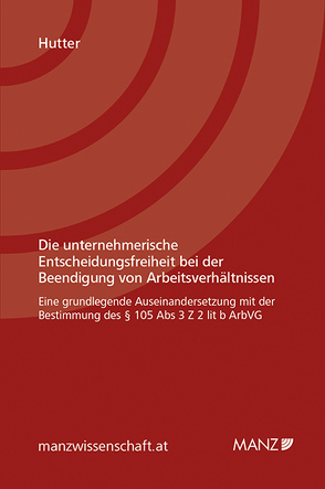 Die unternehmerische Entscheidungsfreiheit bei der Beendigung von Arbeitsverhältnissen von Hutter,  Julia