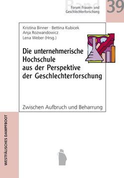 Die unternehmerische Hochschule aus der Perspektive der Geschlechterforschung von Binner,  Kristina, Kubicek,  Bettina, Rozwandowicz,  Anja, Weber,  Lena