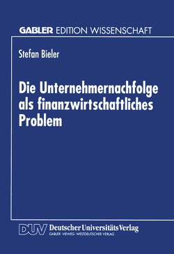 Die Unternehmernachfolge als finanzwirtschaftliches Problem von Bieler,  Stefan