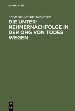 Die Unternehmernachfolge in der OHG von Todes wegen von Schmitz-Herscheidt,  Friedhelm