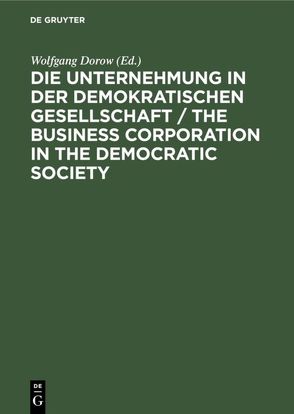 Die Unternehmung in der demokratischen Gesellschaft / The business corporation in the democratic society von Dorow,  Wolfgang