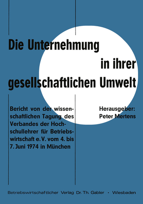 Die Unternehmung in ihrer gesellschaftlichen Umwelt von Mertens,  Peter