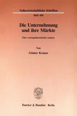 Die Unternehmung und ihre Märkte. von Krause,  Günter