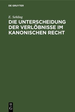 Die Unterscheidung der Verlöbnisse im Kanonischen Recht von Sehling,  E.