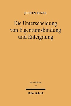 Die Unterscheidung von Eigentumsbindung und Enteignung von Rozek,  Jochen