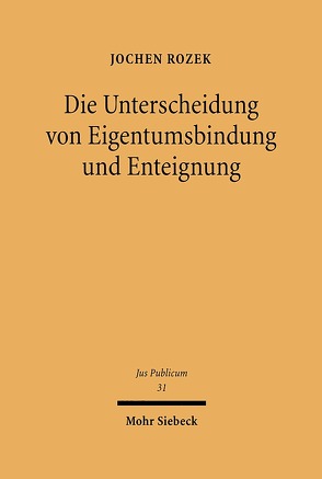 Die Unterscheidung von Eigentumsbindung und Enteignung von Rozek,  Jochen